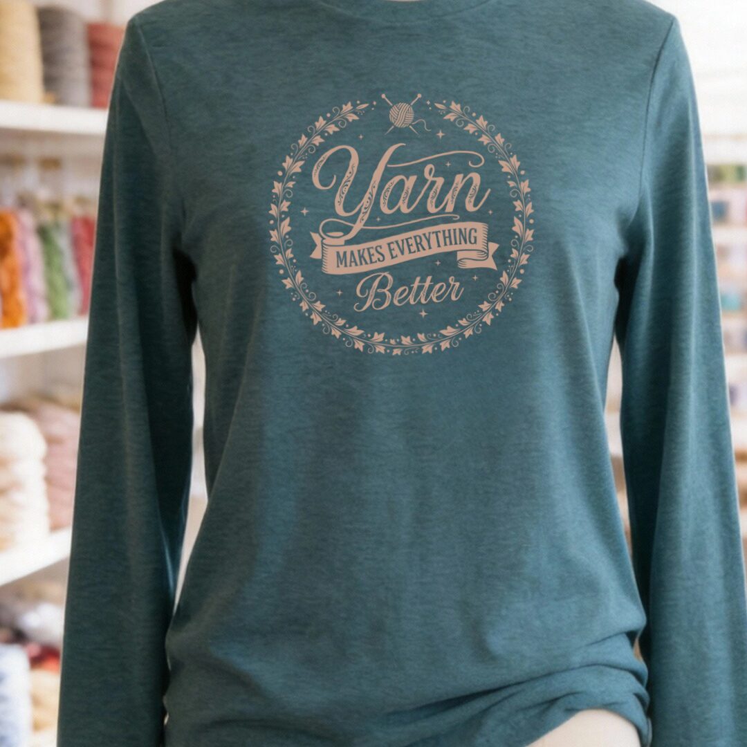 Yarn Makes Everything Better Long Sleeve Tee Deep Teal t-shirt