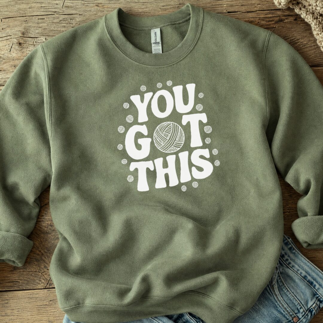 You Got This Sweatshirt Military Green t-shirt