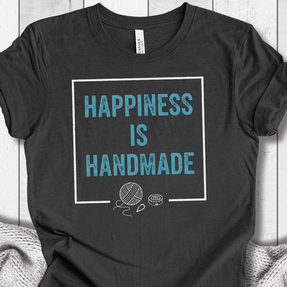 Happiness Is Handmade T-Shirt