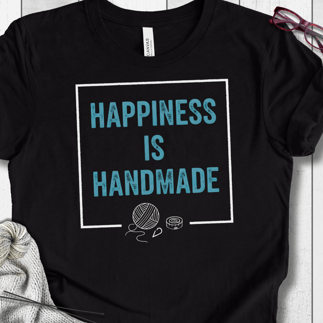 Happiness Is Handmade T-Shirt