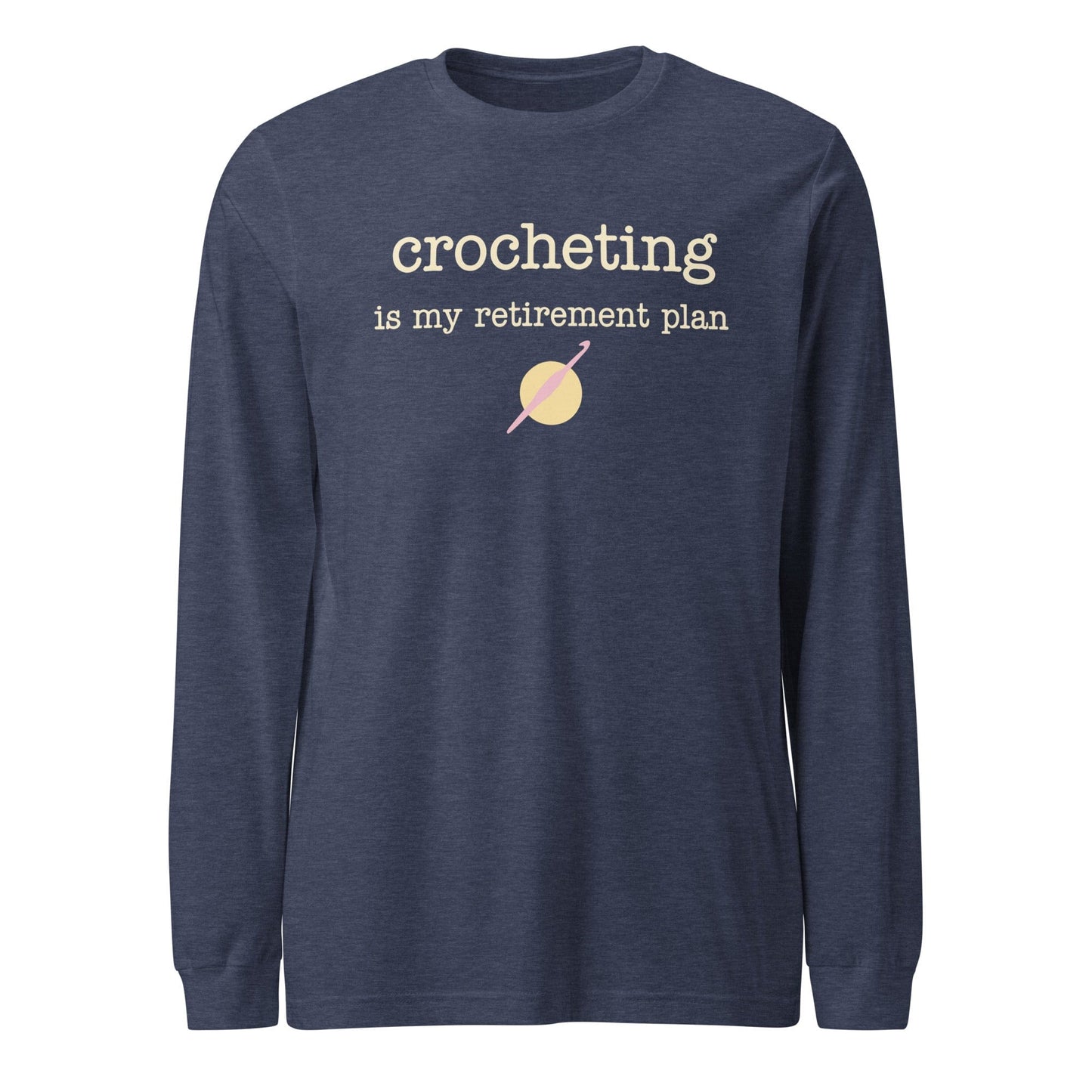 Crocheting Is My Retirement Plan Long Sleeve Tee Heather Navy / S