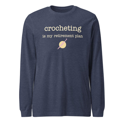 Crocheting Is My Retirement Plan Long Sleeve Tee Heather Navy / S