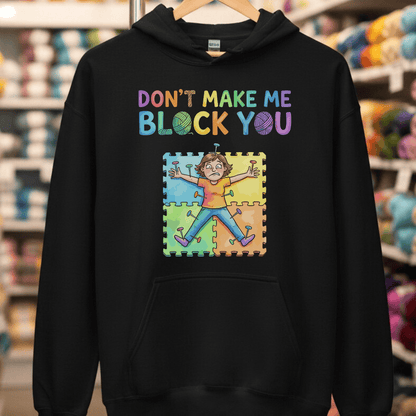 Don't Make Me Block You Hoodie Black / S