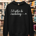 I'd Rather Be Crocheting Hoodie Black / S