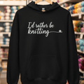 I'd Rather Be Knitting Hoodie Black / S