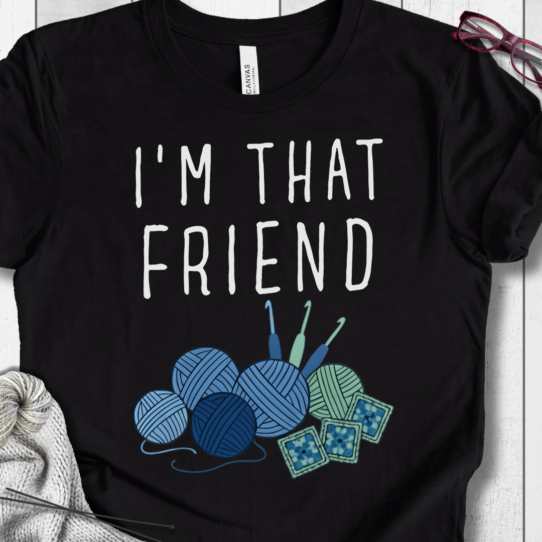 I'm That Crochet Friend T-Shirt