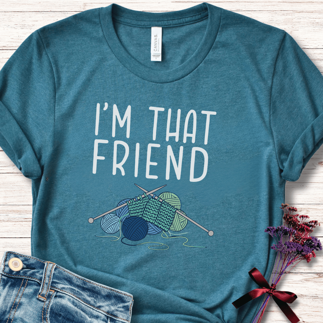 I'm That Knitting Friend T-Shirt