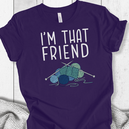 I'm That Knitting Friend T-Shirt