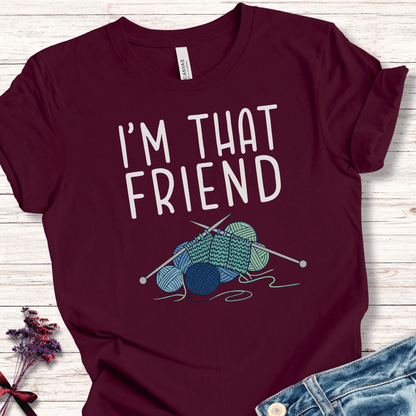 I'm That Knitting Friend T-Shirt