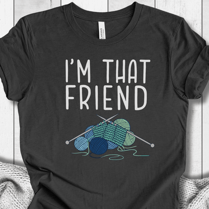 I'm That Knitting Friend T-Shirt