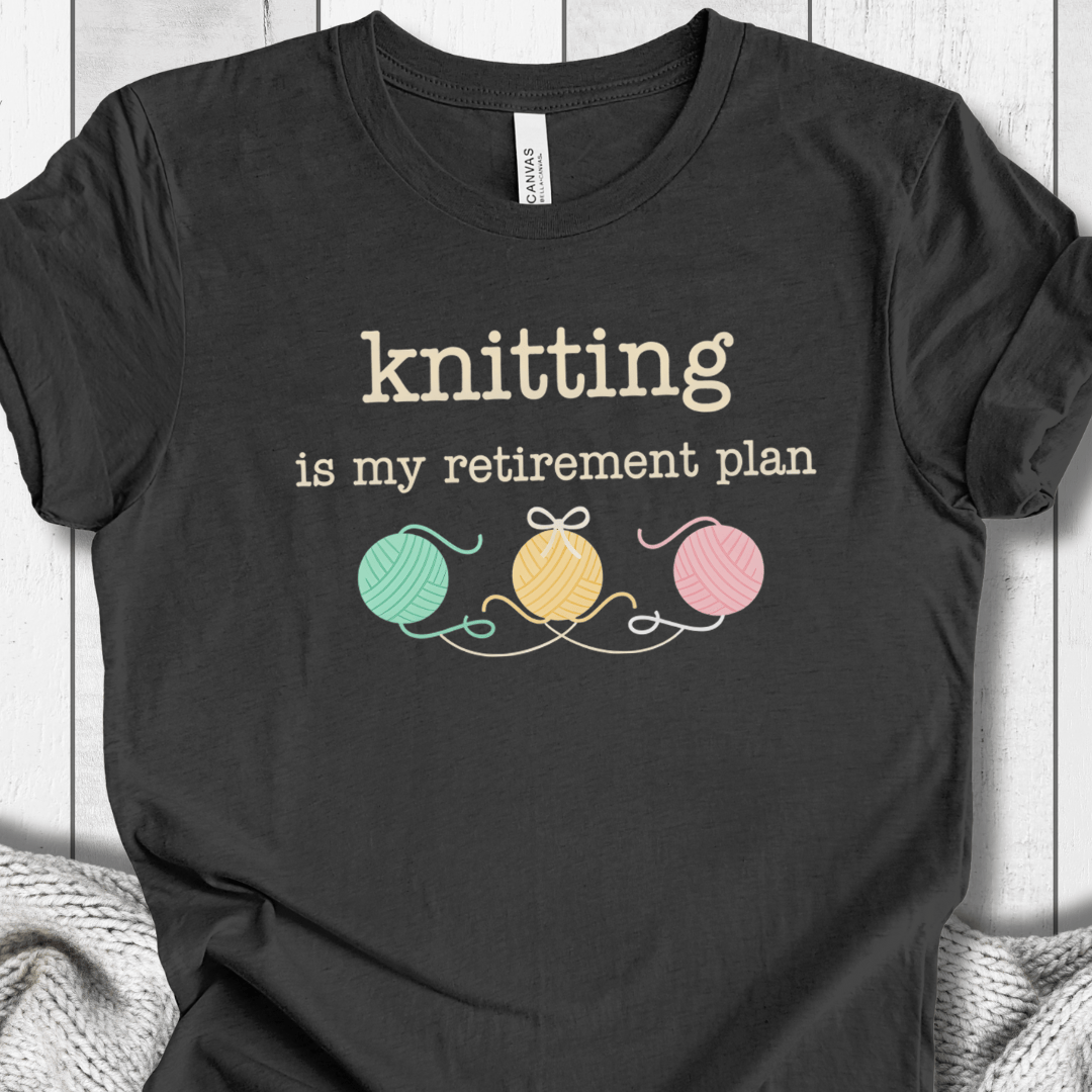 Knitting Retirement Plan T-Shirt