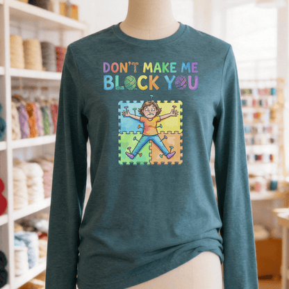 Don't Make Me Block You Long Sleeve Tee Deep Teal / S