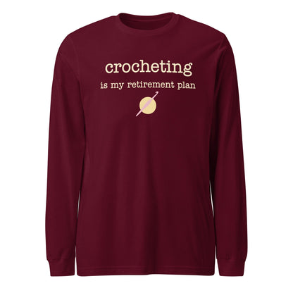 Crocheting Is My Retirement Plan Long Sleeve Tee Maroon / S