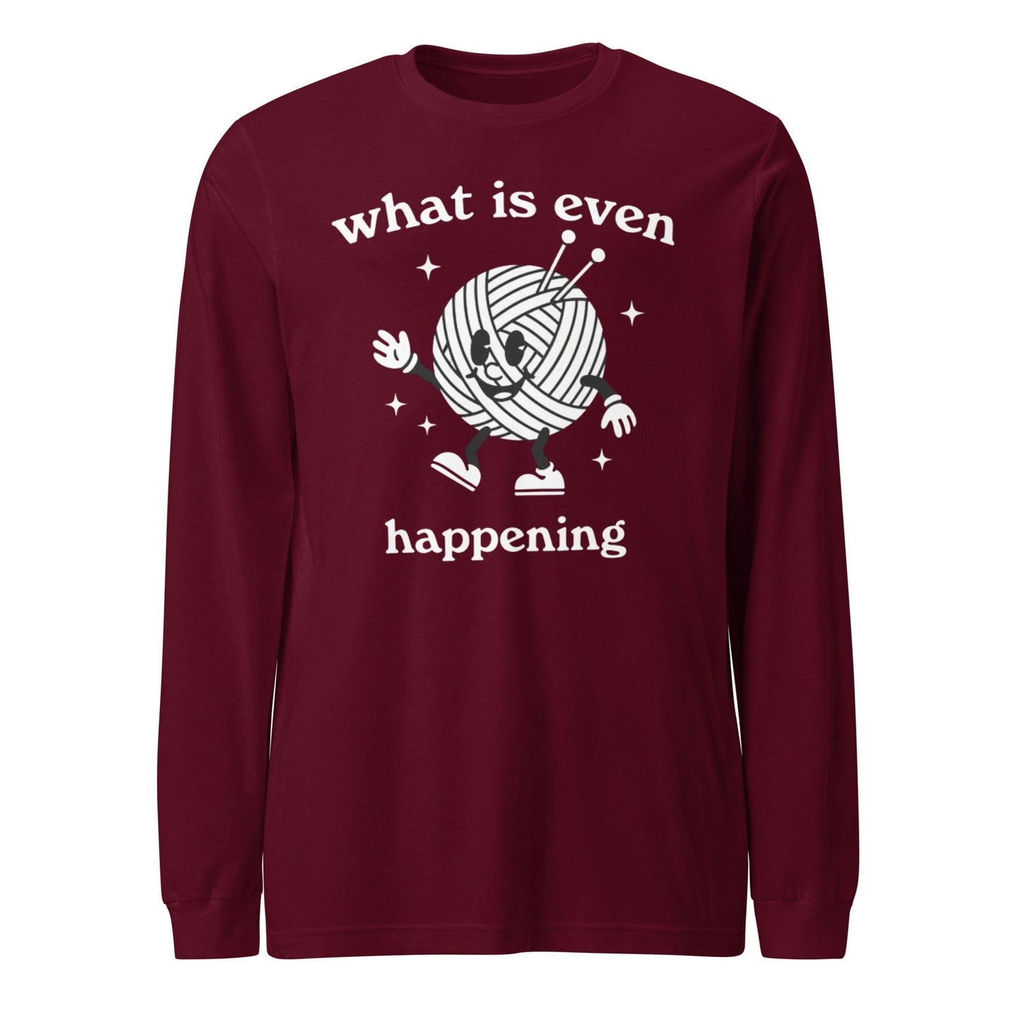 What Is Even Happening Long Sleeve Tee Maroon / S