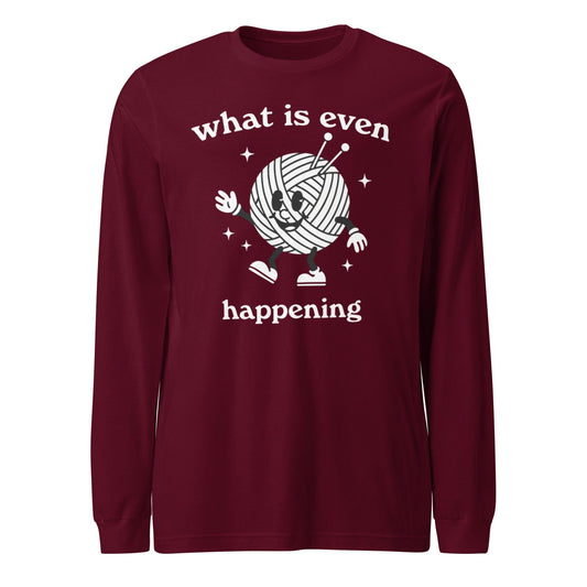 What Is Even Happening Long Sleeve Tee Maroon / S