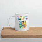 Don't Make Me Block You Mug 11 oz