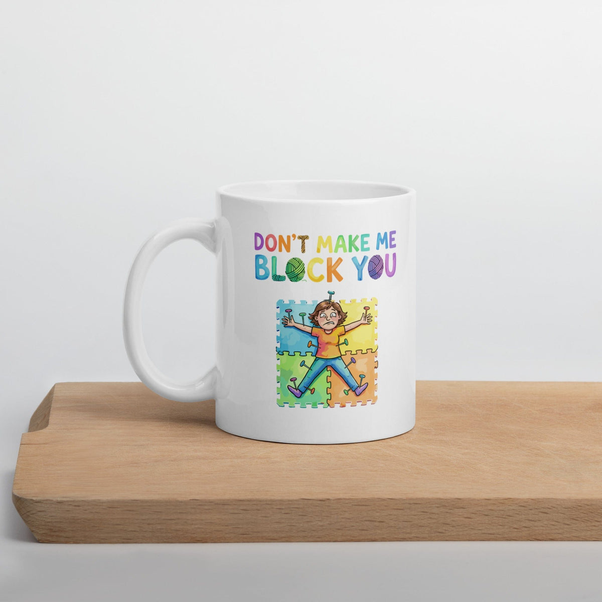 Don't Make Me Block You Mug 11 oz