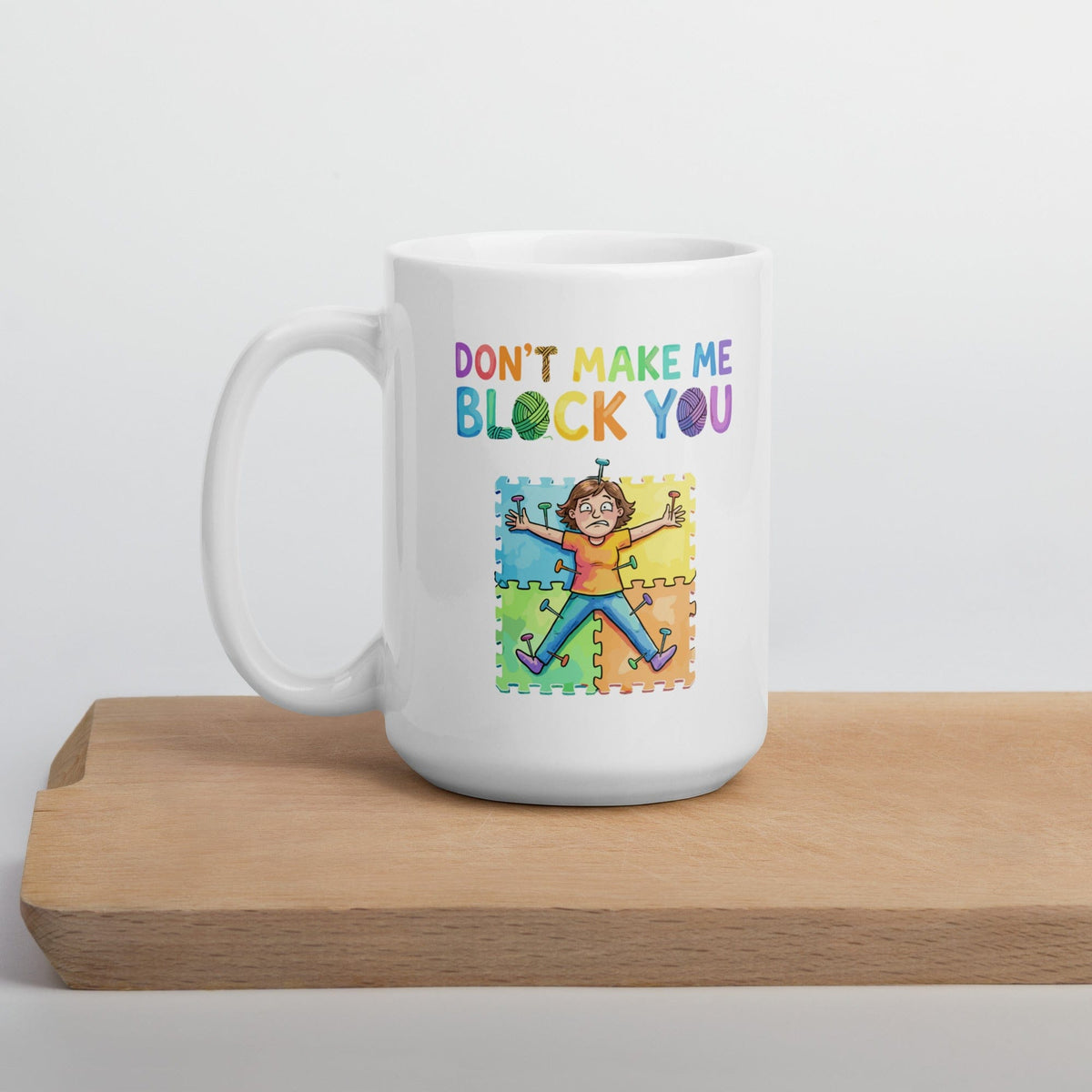 Don't Make Me Block You Mug 15 oz