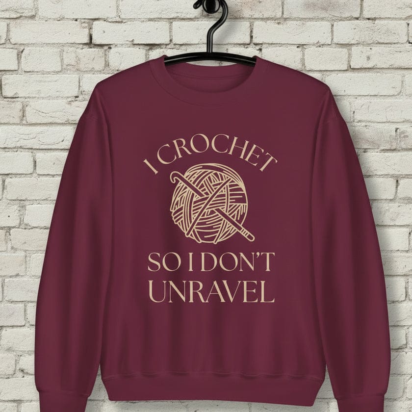 I Crochet So I Don't Unravel Sweatshirt Maroon / S