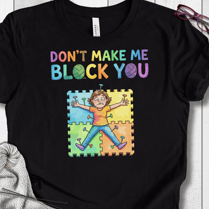 Don't Make Me Block You T-Shirt Black / XS