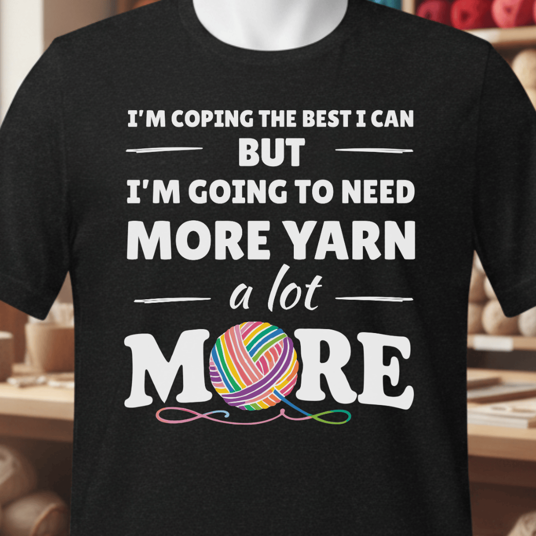 I Need A Lot More Yarn T-Shirt Black / XS
