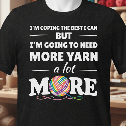 I Need A Lot More Yarn T-Shirt Black / XS