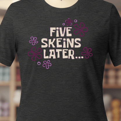 5 Skeins Later T-Shirt Dark Grey / XS