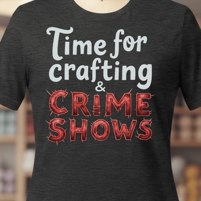Crafting and Crime Shows T-Shirt Dark Grey / XS