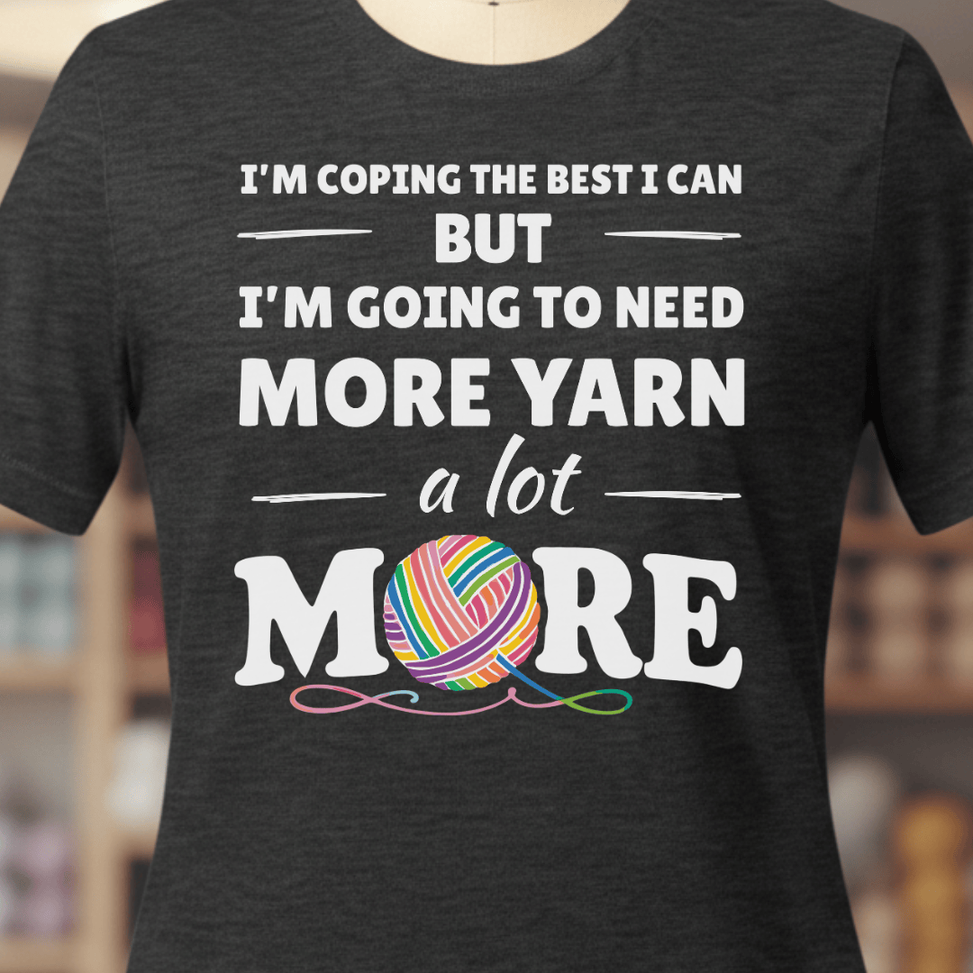 I Need A Lot More Yarn T-Shirt Dark Grey / XS