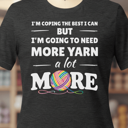 I Need A Lot More Yarn T-Shirt Dark Grey / XS
