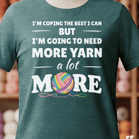I Need A Lot More Yarn T-Shirt Deep Teal / S