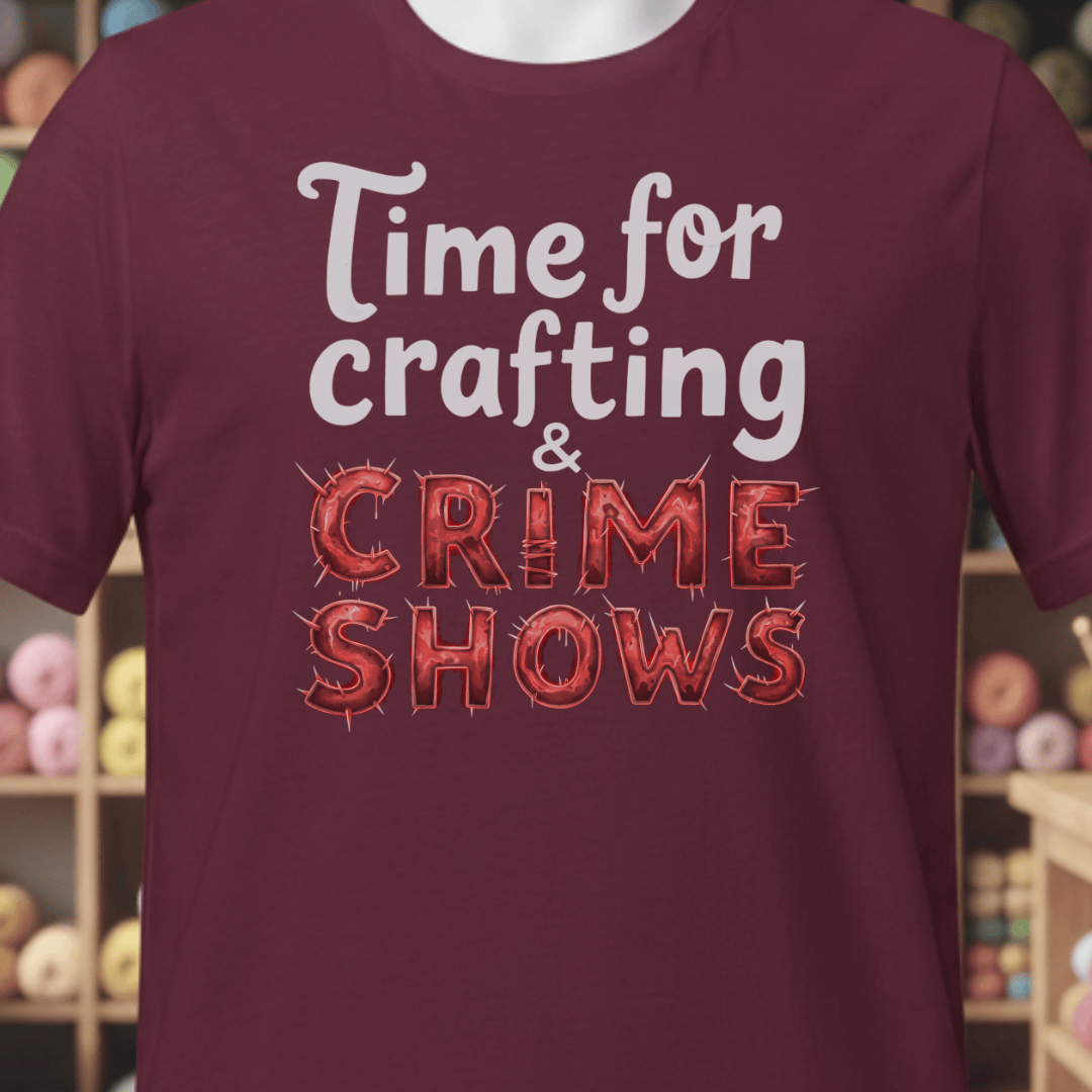 Crafting and Crime Shows T-Shirt Maroon / XS