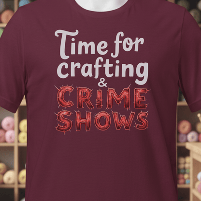 Crafting and Crime Shows T-Shirt Maroon / XS