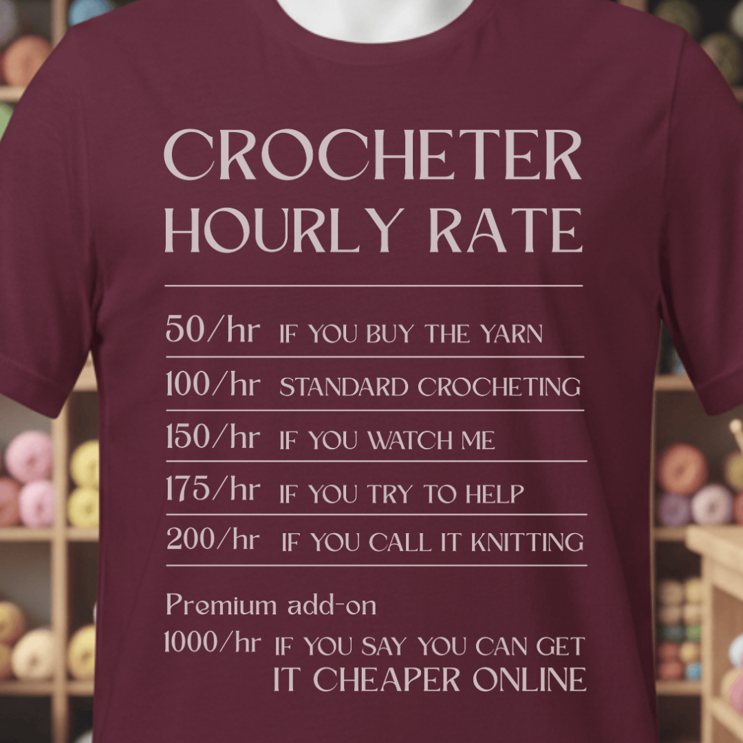 Crocheter Hourly Rate T-Shirt Maroon / XS