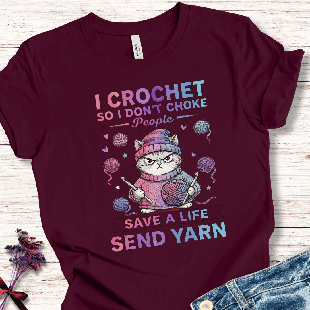 I Crochet So I Don't Choke People T-Shirt Maroon / XS
