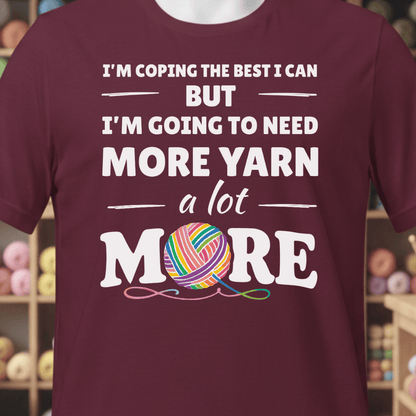 I Need A Lot More Yarn T-Shirt Maroon / XS