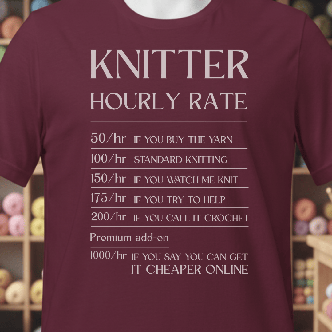 Knitter Hourly Rate T-Shirt Maroon / XS