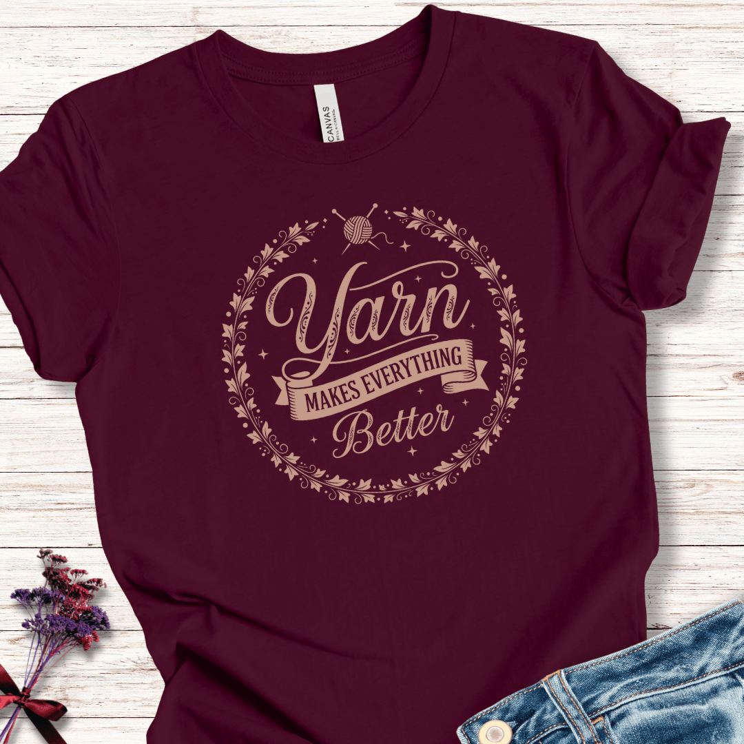 Yarn Makes Everything Better T-Shirt Maroon / XS