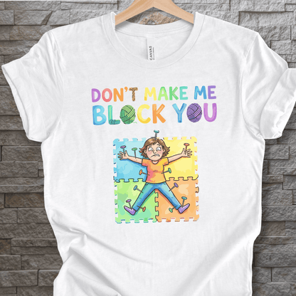 Don't Make Me Block You T-Shirt White / XS