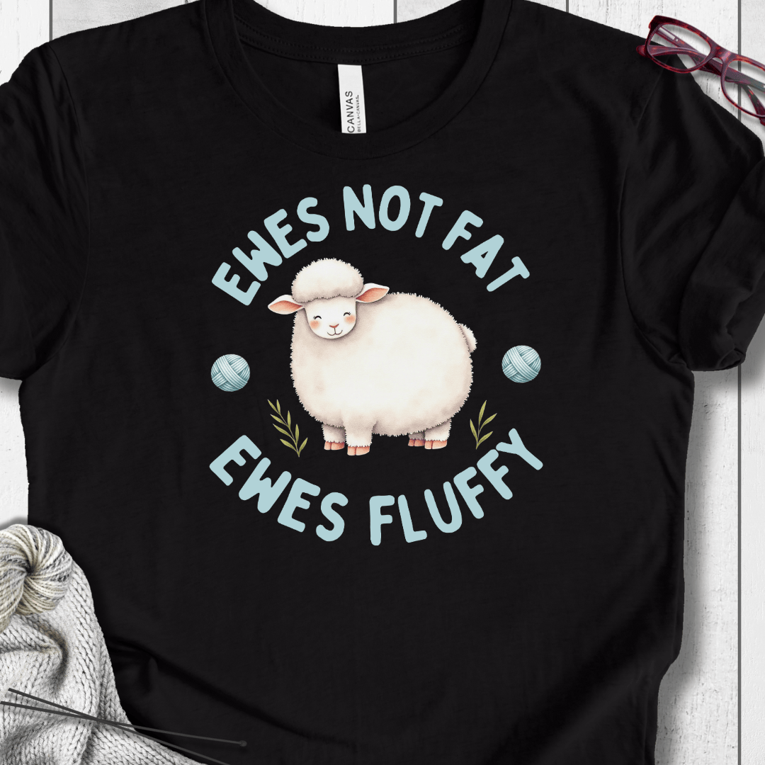 Ewes Not Fat, Ewes Fluffy T-Shirt Black / S
