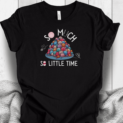 So Much Yarn, So Little Time T-Shirt Black / S