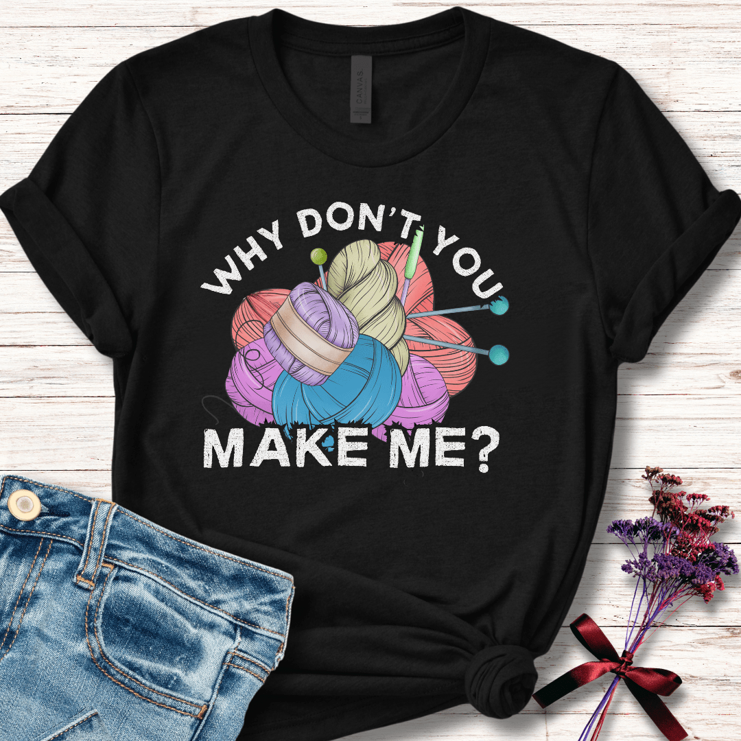 Why dont you make me? T-Shirt Black / S