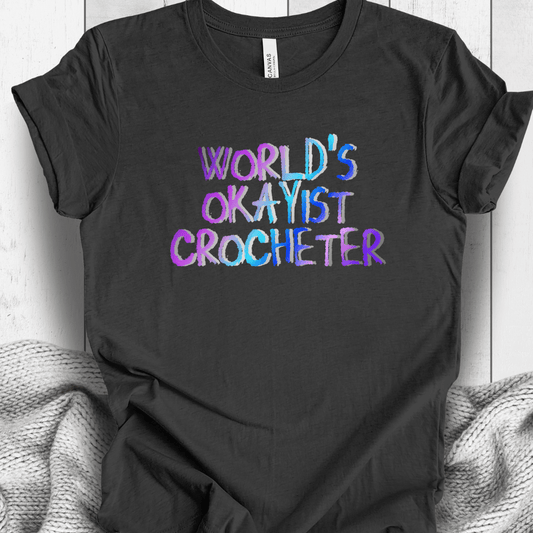 Worlds Okayist Crocheter T-Shirt Dark Grey / S