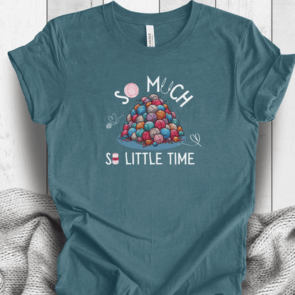 So Much Yarn, So Little Time T-Shirt Deep Teal / S