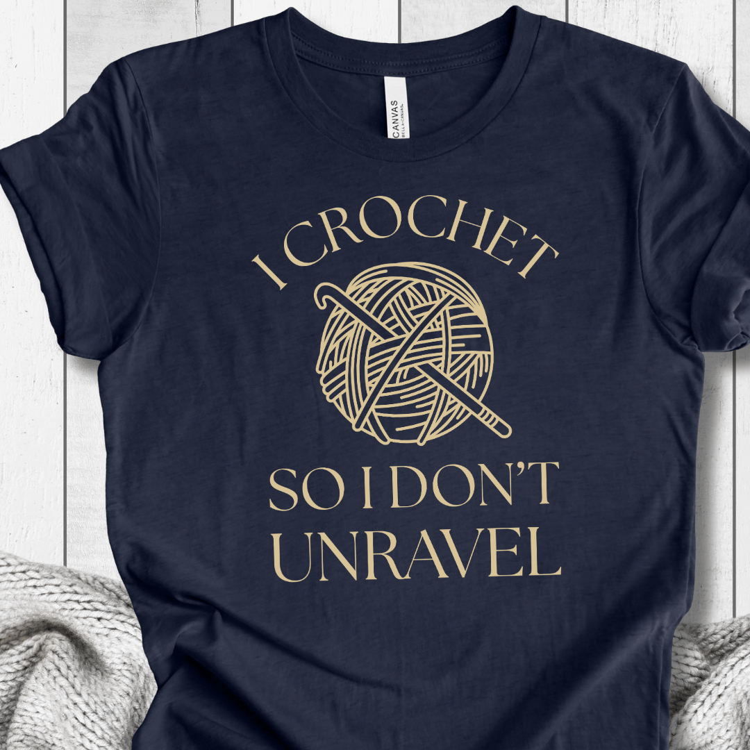 I Crochet So I Don't Unravel t-shirt