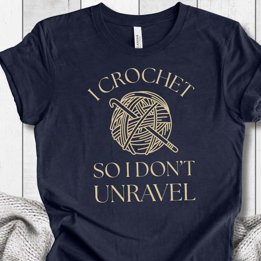 I Crochet So I Don't Unravel t-shirt