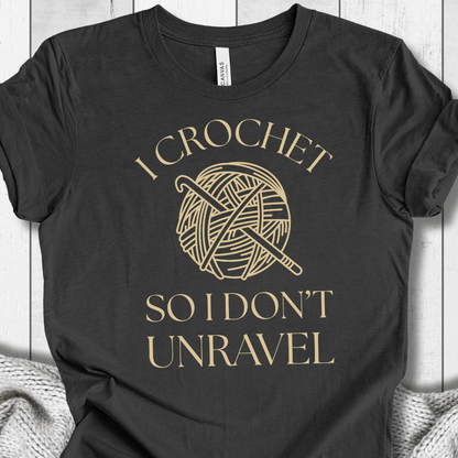 I Crochet So I Don't Unravel t-shirt