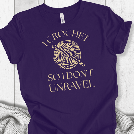 I Crochet So I Don't Unravel t-shirt