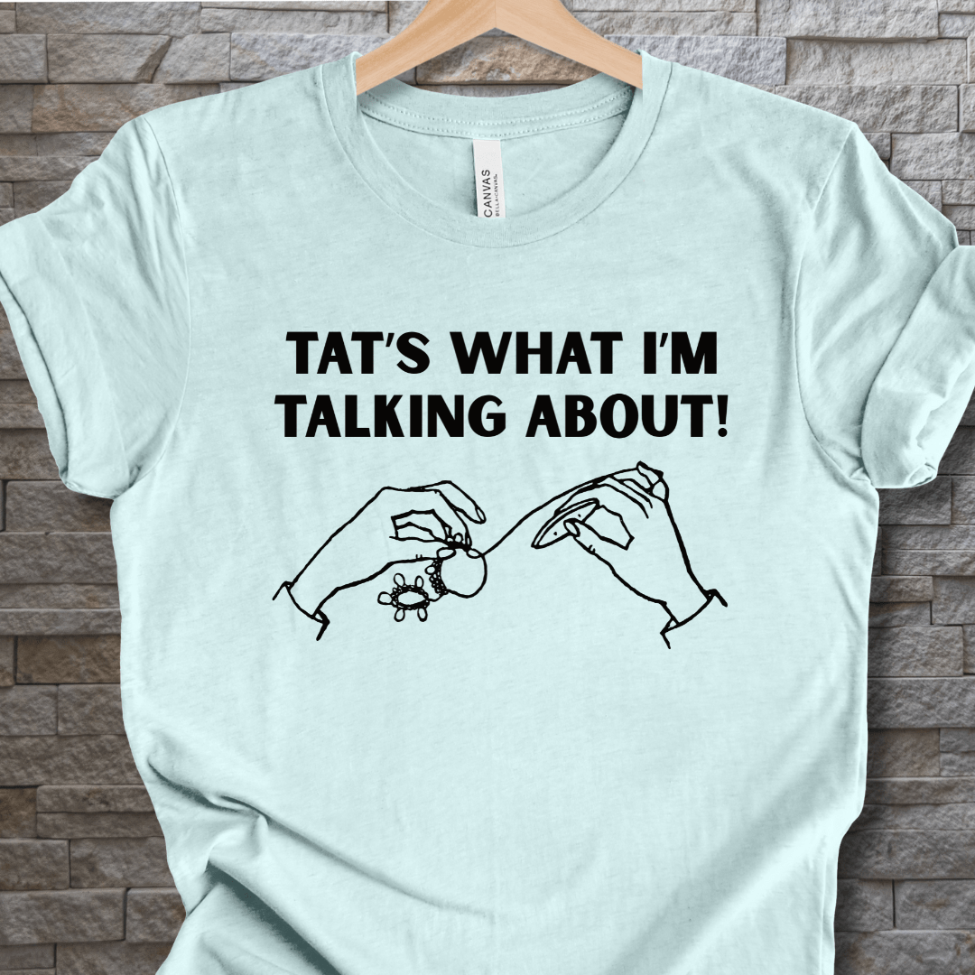 Tat's what I'm talking about T-Shirt Ice Blue / XS