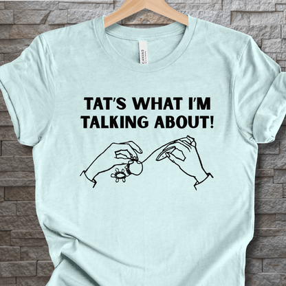 Tat's what I'm talking about T-Shirt Ice Blue / XS